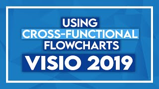 Using Cross-Functional Flowcharts in Microsoft Visio 2019