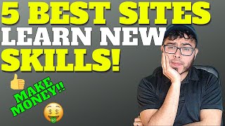 TOP 5 BEST WEBSITES TO LEARN A NEW SKILL FOR FREE! 2020 TO MAKE MORE MONEY! TO LEARN AT HOME