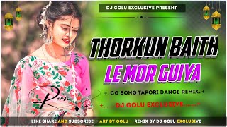 Thorkun Baith Le Mor GUIYA  | CG Tapori Dance Mix Dj Song || ( Vibration Mix ) | Dj Golu Exclusive