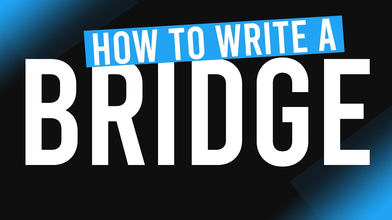 how to write a bridge for essay