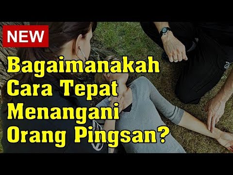Bagaimanakah Cara Tepat Menangani Orang Pingsan