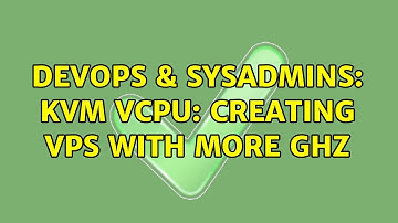 DevOps & SysAdmins: KVM vCPU: Creating VPS with more GHz