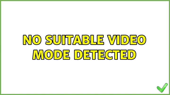 Ubuntu: No Suitable Video Mode Detected