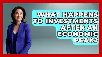 What Happens To Investments After An Economic Peak? - Macroecon Experts