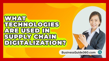 What Technologies Are Used In Supply Chain Digitalization? - BusinessGuide360.com