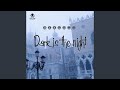 Dark Is the Night (Last Version)