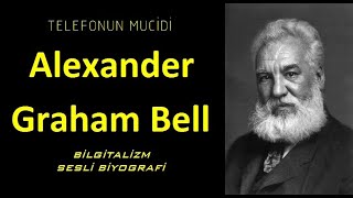 Alexander Graham Bell - Asıl Amacı Telefonu Bulmak Değildi Peki Ya Neydi? - Sesli Biyografi