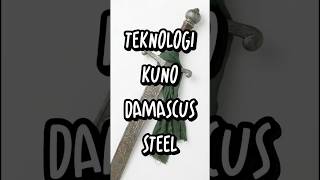 DAMASCUS STEEL : BAJA NANOTEKNOLOGI DARI MASA LALU. #ancienttechnology #teknologikuno