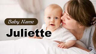 Juliette - Girl Baby Name Meaning, Origin and Popularity