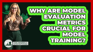 Why Are Model Evaluation Metrics Crucial For Model Training? - The Friendly Statistician