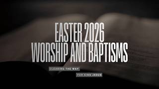 The Clearing | Easter 2026 | Worship and Baptisms