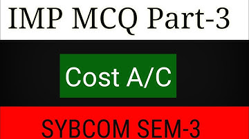 Sybcom Sem-3 Cost Account Imp Mcq | Part-3 | University online Exam