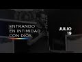 Julio 19 - Entrando en intimidad con Dios