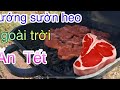 TrÔ tài Nướng sườn heo ăn Tết ngon không tưởng