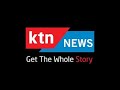 KTN NEWS LIVESTREAM: NAIROBI,KENYA