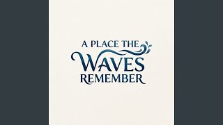 A Place the Waves Remember