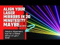 Align your Laser mirrors in 20 minutes.....maybe.