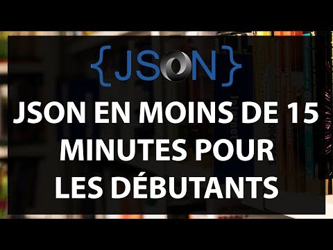 JSON en moins de 15 minutes pour les débutants - Tutoriel Français 2018