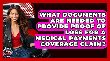 What Documents Are Needed To Provide Proof Of Loss For A Medical Payments Coverage Claim?