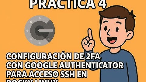 SO3 - Practica 4: Configuración de 2FA con Google Authenticator para acceso SSH en Rocky Linux