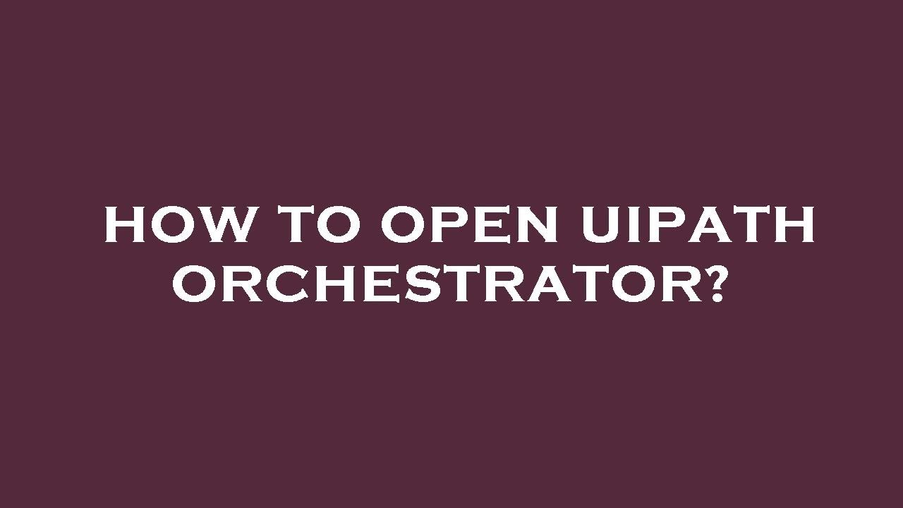 How to open uipath orchestrator? - YouTube