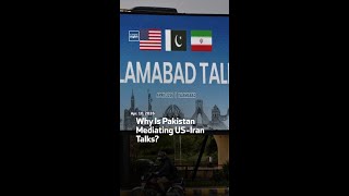 Why Is Pakistan Mediating US-Iran Talks?