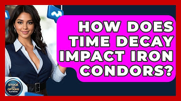 How Does Time Decay Impact Iron Condors? - Stock and Options Playbook