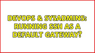 DevOps & SysAdmins: Running ssh as a default gateway? Information