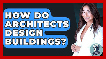 How Do Architects Design Buildings? - Philosophy Beyond