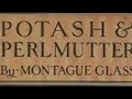 Montague Glass (9/17) Potash And Perlmutter:Their Co-Partnership, Ventures And Adventures