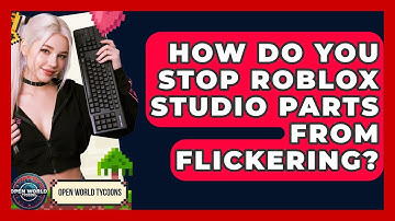 How Do You Stop Roblox Studio Parts From Flickering? - Open World Tycoons