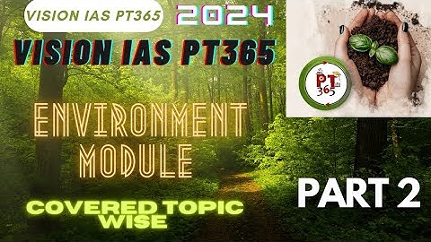 Part 2 : Environment Module | Vision IAS PT 365 | upsc cse 2024