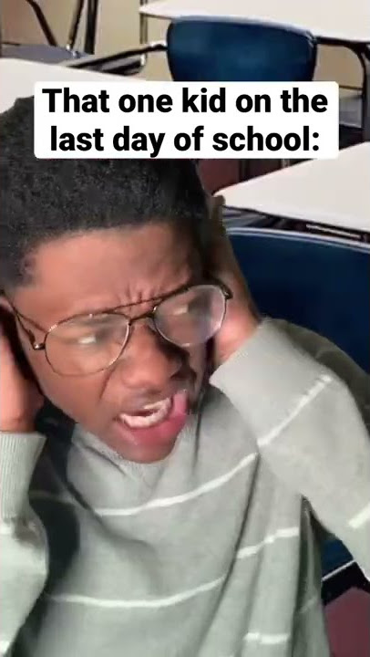 That one kid on the last day of school: