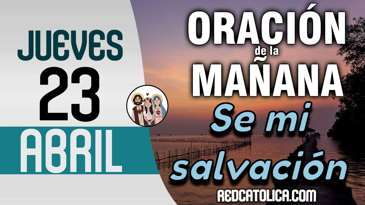 Oracion de la Mañana De Hoy Jueves 23 de Abril - Salmo 32 Tiempo De ...