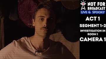 Not For Broadcast: Live & Spooky | Act 1 | Segment 1-2 (Investigation In Room 1) | Cam 1 | Archive