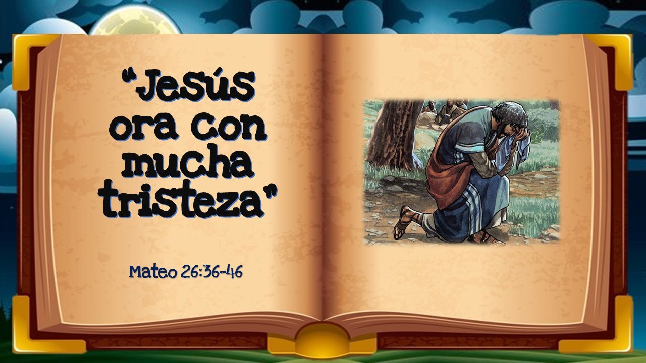 "Jesús ora con mucha tristeza" Mateo 26:36-46 Una historia Bíblica para