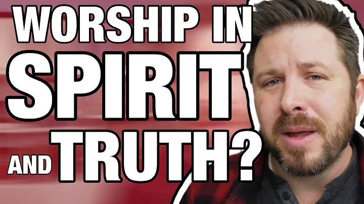 What Does it Mean to Worship in Spirit and in Truth?