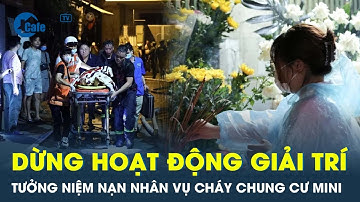 Tưởng niệm các nạn nhân vụ cháy chung cư mini, Hà Nội tạm dừng hoạt động văn hóa giải trí | CafeLand
