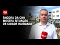 Âncora da CNN mostra situação da cidade inundada | BASTIDORES CNN