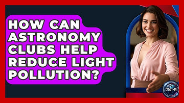 How Can Astronomy Clubs Help Reduce Light Pollution? - Profiles in Politics
