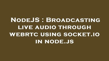 NodeJS : Broadcasting live audio through webrtc using socket.io in node.js
