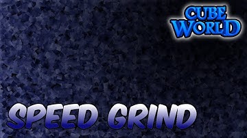 -Cube World- Speed Grinding