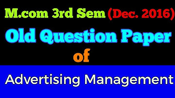 M.com (3rd Sem,Dec 2016) "ADVERTISING MANAGEMENT " old question paper - By ARUN GAUTAM