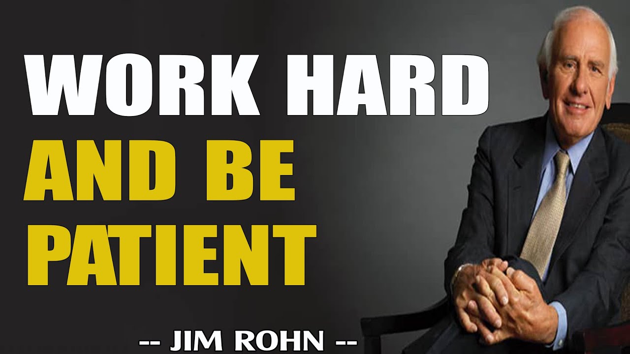WORK HARD AND BE PATIENT   Jim Rohn Motivational Speeches
