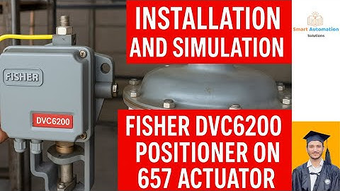 Fisher DVC6200 Positioner Installation & Simulation on 657 Actuator | Step-by-Step Guide