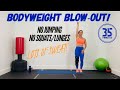 BODYWEIGHT BLOW-OUT, KNEE FRIENDLY, NO JUMPING, NO SQUATS, NO LUNGES
