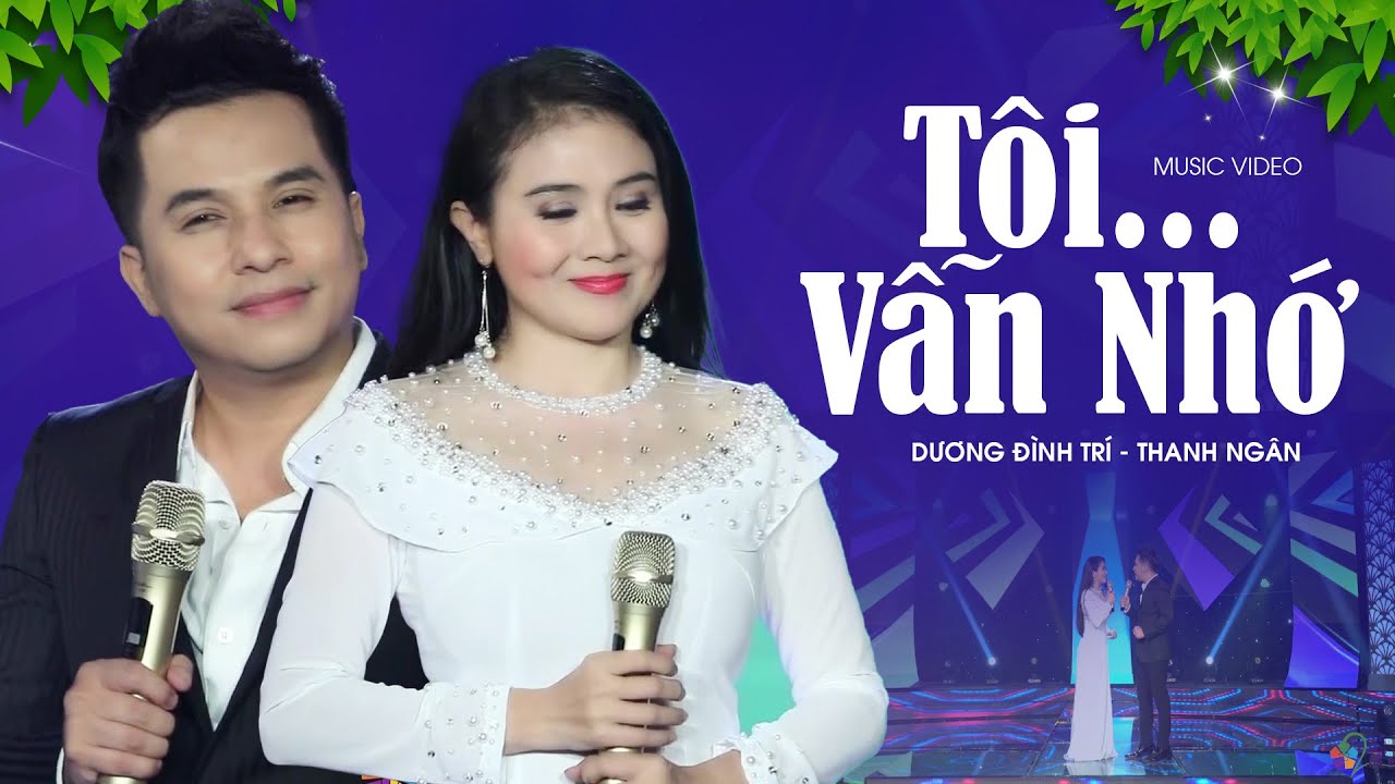 Tôi Vẫn Nhớ - Bài Song Ca Hay Nhất Mới Nhất Của Cặp Đôi Dương Đình Trí & Thanh Ngân