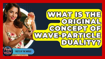 What Is The Original Concept Of Wave-particle Duality? - Firsts of the World