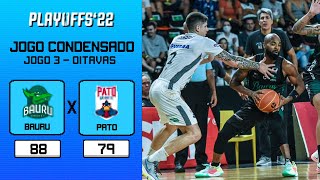 Jogo Condensado | Bauru Basket x Pato Basquete | Jogo 3 das Oitavas | 22.04.2022