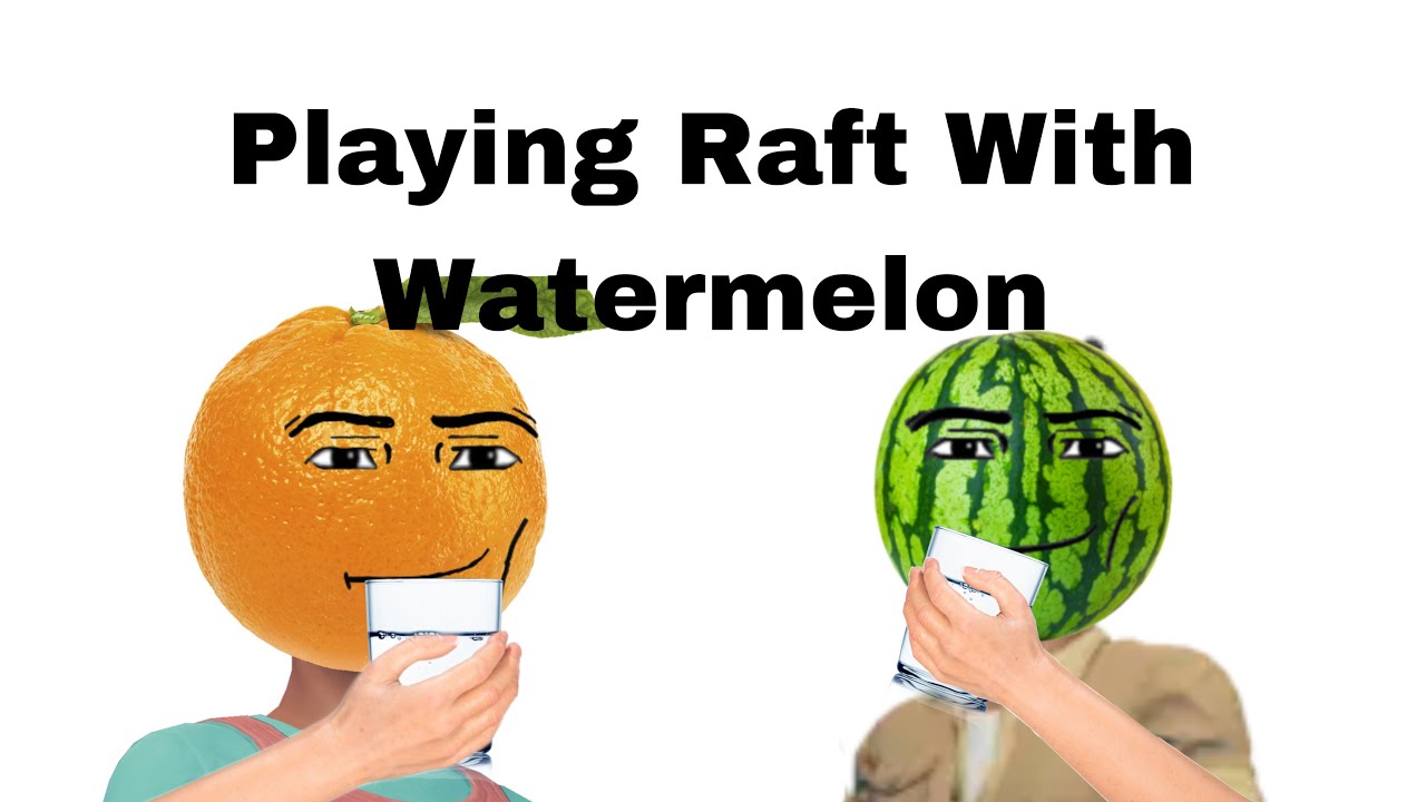 Playing Raft With Watermelon (Raft) - YouTube